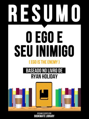cover image of Resumo--O Ego E Seu Inimigo (Ego Is the Enemy)--Baseado No Livro De Ryan Holiday